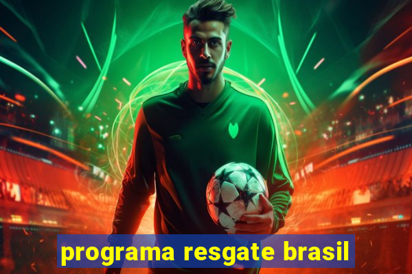 programa resgate brasil